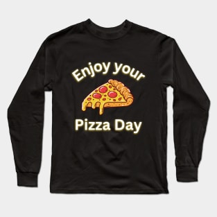 Enjoy your pizza day Long Sleeve T-Shirt